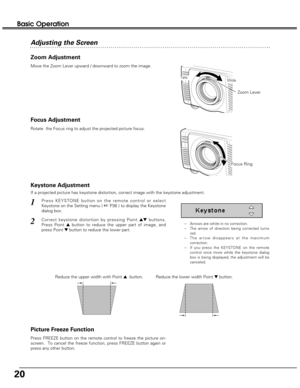 Page 2020
Press FREEZE button on the remote control to freeze the picture on-
screen.  To cancel the freeze function, press FREEZE button again or
press any other button.
Picture Freeze Function Keystone Adjustment
1Press KEYSTONE button on the remote control or select
Keystone on the Setting menu ( 
☞P36 ) to display the Keystone
dialog box.
2Correct keystone distortion by pressing Point edbuttons.
Press Point 
ebutton to reduce the upper part of image, and
press Point 
dbutton to reduce the lower part....