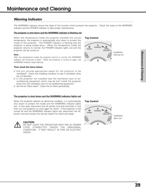 Page 3939
Wa rn ing Indicator
The WARNING indicator shows the state of the function which protects the projector.  Check the state of the WARNING
indicator and the POWER indicator to take proper maintenance. 
POWERLAMP
REPLACE WARNING
IN
F
WARNING
flashing red
Top Control
The projector is shut down and the WARNING indicator is flashing red
When the temperature inside the projector exceeds the normal
temperature, the projector is automatically shut down to protect the
inside of the projector.  The POWER...