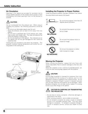 Page 66
Safety Instruction
CAUTION IN CARRYING OR TRANSPORTING
THE PROJECTOR
–Do not drop or bump a projector, otherwise damages or
malfunctions may result.
–When carrying a projector, use a suitable carrying case.
–Do not transport a projector by using a courier or transport
service in an unsuitable transport case.  This may cause
damage to a projector.  To transport a projector through a
courier or transport service, consult your dealer for best
way.
Moving the Projector
CAUTION
Carrying Bag (supplied) is...