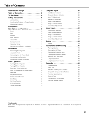 Page 33
Table of Contents
Features and Design  . . . . . . . . . . . . . . . . . . .2
Table of Contents  . . . . . . . . . . . . . . . . . . . . . .3
To the Owner  . . . . . . . . . . . . . . . . . . . . . . . . .4
Safety Instructions  . . . . . . . . . . . . . . . . . . . .5
Air Circulation 6
Installing the Projector in Proper Position 6
Moving the Projector 6
Compliance  . . . . . . . . . . . . . . . . . . . . . . . . . .7
Part Names and Functions  . . . . . . . . . . . . . .8
Front 8
Back 8
Bottom 8
Rear...