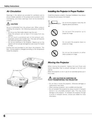 Page 66
Safety Instructions
USE CAUTION IN CARRYING OR 
TRANSPORTING THE PROJECTOR
–Do not drop or bump the projector, otherwise damages or
malfunctions may result.
–When carrying a projector, use a suitable carrying case.
–Do not transport the projector by using a courier or transport
service in an unsuitable transport case. This may cause
damage to the projector. To transport the projector through
a courier or transport service, consult your dealer for more
information.
Moving the Projector
When moving the...