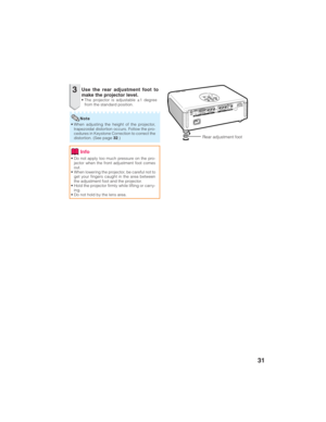 Page 3531
3
• Do not apply too much pressure on the pro-
jector when the front adjustment foot comes
out.
• When lowering the projector, be careful not to
get your fingers caught in the area between
the adjustment foot and the projector.
• Hold the projector firmly while lifting or carry-
ing.
• Do not hold by the lens area.
Use the rear adjustment foot to
make the projector level.
• The projector is adjustable ±1 degree
from the standard position.
Info
Rear adjustment foot
• When adjusting the height of the...