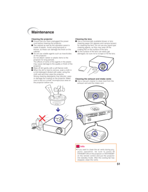 Page 5551
Cleaning the lens■Use a commercially available blower or lens
cleaning paper (for glasses and camera lenses)
for cleaning the lens. Do not use any liquid type
cleaning agents, as they may wear off the
coating film on the surface of the lens.
■As the surface of the lens can easily get
damaged, be sure not to scrape or hit the lens.
Cleaning the exhaust and intake vents■Use a vacuum cleaner to clean dust from the
exhaust vent and the intake vent.
Cleaning the projector■Ensure that you have unplugged the...