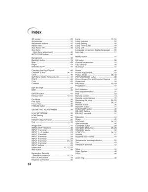 Page 6864
AC socket ....................................................... 28
Accessories................................................... 10
Adjustment buttons ........................................ 41
Aspect ratio .................................................... 36
Auto Power Off ............................................... 49
Auto Sync
(Auto Sync adjustment) .............................. 46
AUTO SYNC button ....................................... 46
Background...