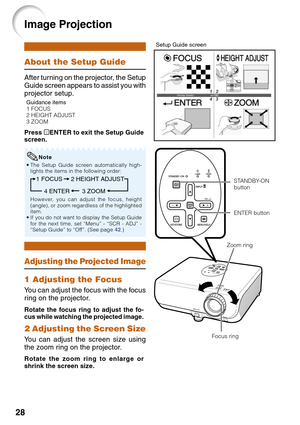 Page 3228
About the Setup Guide
After turning on the projector, the Setup
Guide screen appears to assist you with
projector setup.
Press pENTER to exit the Setup Guide
screen.
Guidance items
1 FOCUS
2 HEIGHT ADJUST
3 ZOOM
STANDBY-ON
button
ENTER button
1 Adjusting the Focus
You can adjust the focus with the focus
ring on the projector.
Image Projection
Rotate the focus ring to adjust the fo-
cus while watching the projected image.
Setup Guide screen
• The Setup Guide screen automatically high-
lights the items...