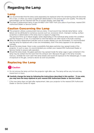 Page 5450
Regarding the Lamp
LampIt is recommended that the lamp (sold separately) be replaced when the remaining lamp life becomes
5% or less, or when you notice a significant deterioration in the picture and color quality. The lamp life
(percentage) can be checked with the on-screen display. (see page 44)
Purchase a replacement lamp of type AH-66271/AH-15001 from your place of purchase, nearest EIKI
Authorized Dealer or Service Center.
Caution Concerning the LampThis projector utilizes a pressurized...