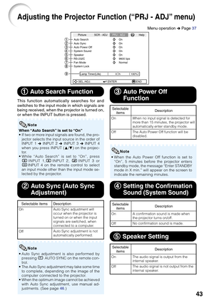 Page 4743
Adjusting the Projector Function (“PRJ - ADJ” menu)
Picture
Auto SearchSCR - ADJPRJ - ADJHelp
Auto Sync
Auto Power Off
System Sound
System Lock
h On On
On
On
SEL./ADJ. ENTER END0 Lamp Timer(Life) 100%
Speaker OnRS-232C 9600 bpsFan Mode Normal
1 11 1
1 Auto Search Function
This function automatically searches for and
switches to the input mode in which signals are
being received, when the projector is turned on,
or when the INPUT button is pressed.
When “Auto Search” is set to “On”
• If two or more...