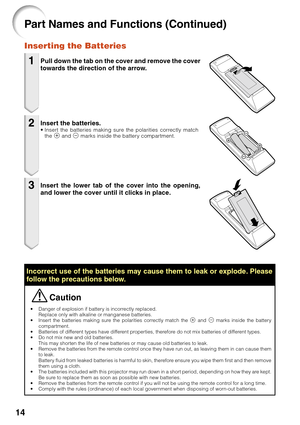 Page 16
14
•Danger of explosion if battery is incorrectly replaced.
Replace only with alkaline or manganese batteries.
• Insert the batteries making sure the polarities correctly match the  m and  n marks inside the battery
compartment.
• Batteries of different types have different properties, therefore do not mix batteries of different types.
• Do not mix new and old batteries.
This may shorten the life of new batteries or may cause old batteries to leak.
• Remove the batteries from the remote control once...