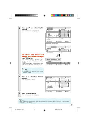 Page 4541
Press P or R and select “Bright”
to adjust.
• The selected item is highlighted.
• Press hENTER again to return to the
previous screen.
Press O or Q to adjust the item
selected.
• The adjustment is stored.
Press BMENU/HELP.• The menu screen will disappear.
3
4
5
0 Bright
Picture
SEL./ADJ. Rtn. Menu END
Picture Mode
Contrast 0
15
0
0
K 7500
BrightRedBlue
1CLR TempBright Boost
Lamp SettingStandard
Bright
Reset
SEL./ADJ. Single ADJ END
PictureSCR PRJ Net.
Help
Note
Picture Mode
Contrast 0
0
0
0
K 7500...