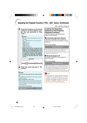 Page 5248
Note
Input screen for keycode To cancel the keycode that you have already
set
• Press R on the projector for four times in steps
2 and 3 above.
When the System Lock is set• When System Lock is set, the keycode input
screen appears after the power is turned on.
When it appears, enter the right keycode to
start projection.
Enter the same keycode in “Re-
confirm”.
• You can not use the following buttons for
keycode:
•
 oSTANDBY-ON (on the projector)
• f ON
• e STANDBY• h ENTER
• l RETURN
• B MENU/HELP...