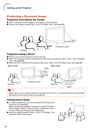 Page 2420
Projecting a Reversed Image
Projection from behind the Screen
■Place a translucent screen between the projector and the audience.
■Reverse the image by setting “Rear” in the “PRJ Mode” menu. (See page 59.)
Projection Using a Mirror
■Place a mirror (normal flat type) in front of the lens.
■When the translucent screen is placed between the mirror and audience, set to “Front” in the “PRJ Mode”
menu. (See page 59.)
■When the mirror is placed on the audience side, set to “Rear” in the “PRJ Mode” menu. (See...