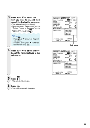 Page 4743
Sub menu
3Press 
' '' '
' or 
" "" "
" to select the
item you want to set, and then
press 
| || |
| to display the sub menu.
•The selected item is highlighted.
•When you select “System Lock” on the
“Options1” menu or “Password” on the
“Options2” menu, press 
.
Note
•Press  or \ to return to the previ-
ous screen.
•For some items, press \ or | to se-
lect the icon using “
”.
4Press 
' '' '
' or 
" "" "
" to select the set-...