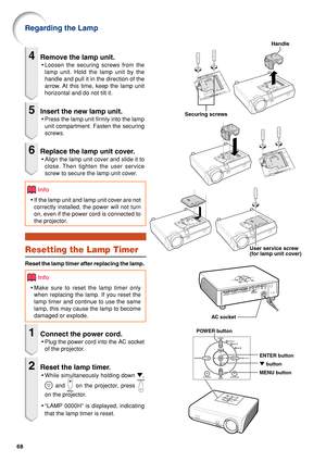 Page 7268
4Remove the lamp unit.
•Loosen the securing screws from the
lamp unit. Hold the lamp unit by the
handle and pull it in the direction of the
arrow. At this time, keep the lamp unit
horizontal and do not tilt it.
5Insert the new lamp unit.
•Press the lamp unit firmly into the lamp
unit compartment. Fasten the securing
screws.
6Replace the lamp unit cover.
•Align the lamp unit cover and slide it to
close. Then tighten the user service
screw to secure the lamp unit cover.
Info
•If the lamp unit and lamp...