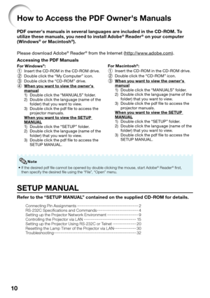 Page 12
10
How to Access the PDF Owners Manuals
PDF owners manuals in several languages are included in the CD-ROM. To 
utilize these manuals, you need to install Adobe® Reader® on your computer 
(Windows® or Macintosh®).
Please download Adobe
® Reader® from the Internet (http://www.adobe.com).
Accessing the PDF Manuals
For Windows®:
1   Insert the CD-ROM in the CD-ROM drive.
2   Double click the “My Computer” icon.
3   Double click the “CD-ROM” drive.
4  When you want to view the owners 
manual
1)  Double...