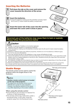 Page 17
15
Inserting the Batteries
1  Pull down the tab on the cover and remove the cover towards the direction of the arrow.
2 Insert the batteries.Insert the batteries making sure the polarities correctly match 
the  m and  n marks inside the battery compartment.
3  Insert the lower tab of the cover into the opening, 
and lower the cover until it clicks in place.
Incorrect use of the batteries may cause them to leak or explode. 
Please follow the precautions below
Caution
Danger of explosion if battery is...