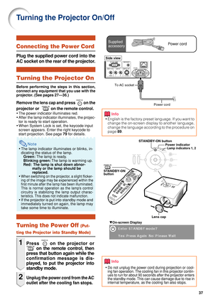 Page 4237
Turning the Projector On/Off
Info
• English is the factory preset language. If you want to
change the on-screen display to another language,
change the language according to the procedure on
page  89.
▼On-screen Display
Info
•Do not unplug the power cord during projection or cool-
ing fan operation. The cooling fan in this projector contin-
ues to run for about 90 seconds after the projector enters
the standby mode. This can cause damage due to rise in
internal temperature, as the cooling fan also...