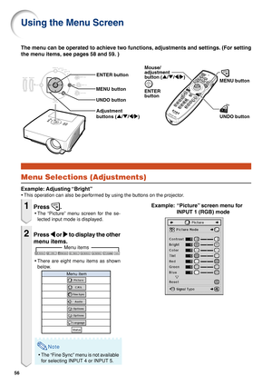 Page 6156
Menu items
The menu can be operated to achieve two functions, adjustments and settings. (For setting
the menu items, see pages 58 and 59. )
Using the Menu Screen
Menu Selections (Adjustments)
Example: Adjusting “Bright”
•This operation can also be performed by using the buttons on the projector.
ENTER 
buttonMENU button
UNDO button Mouse/ 
adjustment
button ('/"/\/|)
Adjustment 
buttons ('/"/\/|) MENU button
UNDO buttonENTER button
Example: “Picture” screen menu for
INPUT 1 (RGB)...