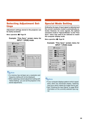 Page 7469
Special Mode Setting
Ordinarily, the type of input signal is detected and
the correct resolution mode is automatically se-
lected. However, for some signals, the optimal
resolution mode in “Special Modes” on the “Fine
Sync” menu may need to be selected to match
the computer display mode.
Menu operation  Page 58
Example: “Fine Sync” screen menu for
INPUT 1 (RGB) mode
Note
•If your computer displays patterns which repeat
every other line (horizontal stripes), flickering
may occur which makes the image...