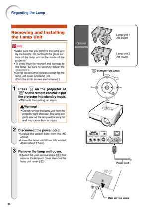 Page 9994
Regarding the Lamp
Optional
accessories
Lamp unit 1
AH-45001Removing and Installing
the Lamp Unit
Info
• Make sure that you remove the lamp unit
by the handle. Do not touch the glass sur-
face of the lamp unit or the inside of the
projector.
• To  avoid injury to yourself and damage to
the lamp, be sure to carefully follow the
steps below.
• Do not loosen other screws except for the
lamp unit cover and lamp unit.
(Only the silver screws are loosened.)
1Press  on the projector or
 on the remote control...