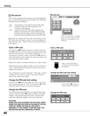 Page 4848
Setting
Change the PIN code lock setting
Use the Point 7 8buttons to
switch between the options.
Use the Point 7 8button to select Off, On1, or On2 and
then move the pointer to “Quit” with the Point 
dbutton.
Press the SELECT button to close the dialog box.
Change the PIN code lock setting Enter a PIN code
Use the Point edbuttons to enter a number. Press the
Point 
8button to fix the number and move the red frame
pointer to the next box. The number changes to “ ✳.” If
you fixed an incorrect number,...