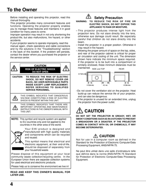 Page 4
4

To the Owner
CAUTION: TO  REDUCE  THE  RISK  OF  ELECTRIC 
SHOCK,  DO  NOT  REMOVE  COVER  (OR 
BACK) .  NO  USER-SERVICEABLE  PARTS 
INSIDE  EXCEPT  LAMP  REPLACEMENT  . 
R E F E R   S E R V I C I N G   T O   Q U A L I F I E D 
SERVICE PERSONNEL .
THIS  SYMBOL  INDICATES  THAT  DANGEROUS VOLTAGE  CONSTITUTING  A  RISK  OF  ELECTRIC SHOCK IS PRESENT WITHIN THIS UNIT.
THIS  SYMBOL  INDICATES  THAT  THERE  ARE IMPORTANT  OPERATING  AND  MAINTENANCE INSTRUCTIONS IN THE OWNER'S MANUAL WITH THIS...