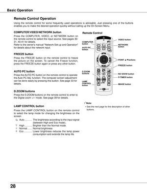 Page 2828
Basic OperationRemote Control Operation
Using  the  remote  control  for  some  frequently  used  operations  is  advisable.  Just  pressing  one  of  the  buttons 
enables you to make the desired operation quickly without calling up the\
 On-Screen Menu.
Press  the  COMPUTER,  VIDEO,  or  NETWORK  button  on 
the remote control to select the input source. See pages 30-
31, 40-41 for details.
Refer to the owner's manual "Network Set-up and Operation" 
for details about the network input....