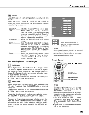 Page 399
Computer Input
Select Digital zoom +. The On-Screen Menu disappears and 
“D.  zoom  +”  appears.  Press  the  SELECT  button  to  expand 
the  image  size.  Use  the  Point 
▲▼◄►  buttons  to  pan  the 
image. The  Panning  function  can  work  only  when  the  image 
is larger than the screen size.
A  projected  image  can  be  also  expanded  by  pressing  the 
D.ZOOM + button on the remote control. 
To  exit  the  Digital  zoom  +/–  mode,  press  any  button  except 
the D.ZOOM  +/–  buttons,...