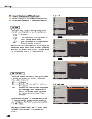 Page 58
58

Setting
Key	lock
Key	lock
PIN	code	lock
This function locks the top control and remote control 
buttons to prevent operation by unauthorized persons.
 .....  Unlocked.
 .....  Lock the operation of the top control. To 
unlock, use the remote control.
 .....  Lock the operation of the remote control.    
To unlock, use the top control.
If the top control accidentally becomes locked and you do 
not have the remote control nearby or there is something 
wrong with your remote control, contact the dealer...