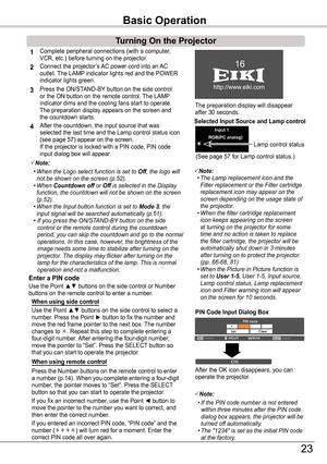 Page 23Connect the projector’s AC power cord into an AC outlet. The LAMP indicator lights red and the POWER indicator lights green.
Press the ON/STAND-BY button on the side control or the ON button on the remote control. The LAMP indicator dims and the cooling fans start to operate. The preparation display appears on the screen and the countdown starts. 
2
3
1
The preparation display will disappear after 30 seconds.
4After the countdown, the input source that was selected the last time and the Lamp control...