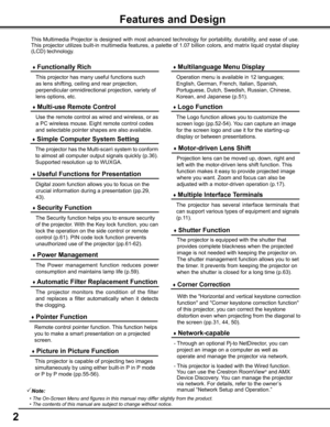 Page 22
This Multimedia Projector is designed with most advanced technology for portability, durability, and ease of use. 
This projector utilizes built-in multimedia features, a palette of 1.07 billion colors, and matrix liquid crystal display 
(LCD) technology.
 ♦ Functionally Rich
 ♦ Multi-use Remote Control
Use the remote control as wired and wireless, or as 
a PC wireless mouse. Eight remote control codes 
and selectable pointer shapes are also available.
 ♦ Multilanguage Menu Display
Operation menu is...