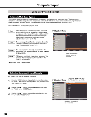 Page 3636
Computer Input
PC System Menu
PC System Menu1
2
PC system can also be selected manually.
The PC System Menu  Selected system is    displayed.
Press the MENU button to display the On-Screen Menu. Use 
the Point ▲▼ buttons to select Input and then press the Point 
► or the SELECT button. 
Use the Point ▲▼ buttons to select System and then press 
the Point ► or the SELECT button.
Use the Point ▲▼ buttons to select the desired system and 
then press the SELECT button.3
Systems in this dialog box can be...