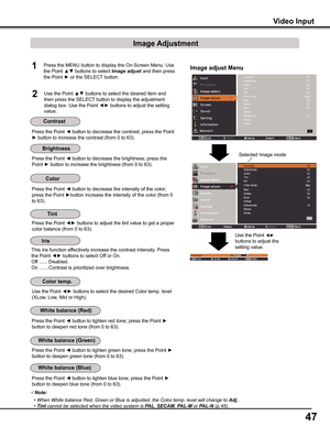 Page 4747
1
2
Press the Point ◄ button to decrease the contrast; press the Point 
► button to increase the contrast (from 0 to 63).
Press the Point ◄ button to decrease the brightness; press the 
Point ► button to increase the brightness (from 0 to 63).
Press the Point ◄ button to lighten red tone; press the Point ► 
button to deepen red tone (from 0 to 63).
Press the Point ◄ button to lighten green tone; press the Point ► 
button to deepen green tone (from 0 to 63).
Press the Point ◄ button to lighten blue...