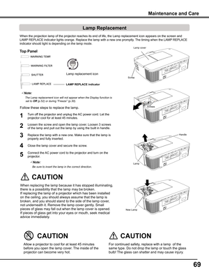 Page 6969
Filter counter Reset? 
appears.
Select yes, then another 
confirmation box appears.
Scroll counter Reset? 
appears.
Select yes, then another 
confirmation box appears.
Turn off the projector and unplug the AC power cord. Let the 
projector cool for at least 45 minutes.
Loosen the screw and open the lamp cover. Loosen 3 screws 
of the lamp and pull out the lamp by using the built in handle.
1
3Replace the lamp with a new one. Make sure that the lamp is 
properly and fully inserted. 
4
2
Connect the AC...