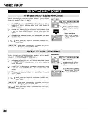 Page 3030
VIDEO INPUT
When video input signal is connected to Y-Pb/Cb-
Pr/Cr jacks, select Y, Pb/Cb, Pr/Cr.Y,Pb/Cb,Pr/Cr
SELECTING INPUT SOURCE
Press MENU button and ON-SCREEN MENU will appear.  Press
POINT LEFT/RIGHT button to move a red frame pointer to
INPUT Menu icon.1
Move a pointer to source
and press SELECT button.
Source Select Menu (VIDEO)
Move a pointer to source that you want to select and then press
SELECT button.3
When video input signal is connected to VIDEO jack,
select Video.Video
When video...