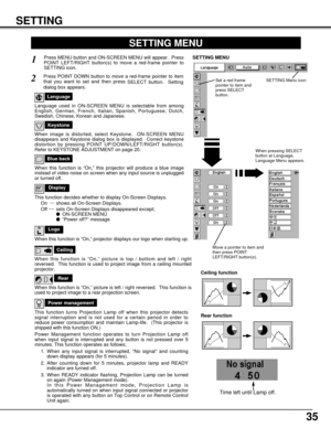 Page 3535
SETTING
Ceiling
When this function is “On,” picture is top / bottom and left / right
reversed.  This function is used to project image from a ceiling mounted
projector.
Rear
When this function is “On,” picture is left / right reversed.  This function is
used to project image to a rear projection screen.
Ceiling function
Rear function
Keystone
When image is distorted, select Keystone.  ON-SCREEN MENU
disappears and Keystone dialog box is displayed.  Correct keystone
distortion by pressing POINT...