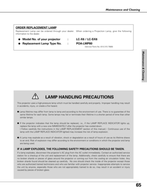 Page 6565
Maintenance and Cleaning
This projector uses a high-pressure lamp which must be handled carefully and properly. Improper handling may result
in accidents, injury, or create a fire hazard.
●Lamp lifetime may differ from lamp to lamp and according to the environment of use. There is no guarantee of the
same lifetime for each lamp. Some lamps may fail or terminate their lifetime in a shorter period of time than other
similar lamps.
●If the projector indicates that the lamp should be replaced, i.e., if...