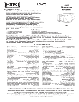 Page 1A
KEY FEATURES: LC-X70  5000 ANSI Lumens bright, at 90%+ uniformity, and a 1200:1 contrast ratio.
  Extremely quiet operation: fan noise as low as 35 dBA in Eco-Mode. 
  Optional Wideangle and Telephoto lenses.  Quick Lens Change System
  3 panel LCD imaging for rich, color saturated visuals.
 Weighs only 21 lbs!  Compact and easy to carry and store.
  True XGA resolution.  SXGA, XGA, SVGA, VGA and MAC compatible.
  Smart data compression / expansion, and video scaling.
  Power zoom and focus.  Power...
