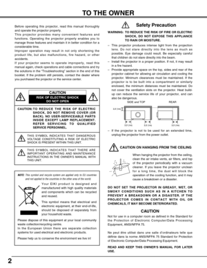 Page 22
CAUTION: T O  REDUCE THE RISK OF ELECTRIC
SHOCK, DO NOT REMOVE COVER (OR
BACK). NO USER-SERVICEABLE PARTS
INSIDE EXCEPT LAMP REPLACEMENT.
REFER SERVICING TO QUALIFIED
SERVICE PERSONNEL.
THIS SYMBOL INDICATES THAT DANGEROUS
VOLTAGE CONSTITUTING A RISK OF ELECTRIC
SHOCK IS PRESENT WITHIN THIS UNIT.
THIS SYMBOL INDICATES THAT THERE ARE
IMPORTANT OPERATING AND MAINTENANCE
INSTRUCTIONS IN THE OWNER’S MANUAL WITH
THIS UNIT.
CAUTION
RISK OF ELECTRIC SHOCK DO NOT OPEN
Before operating this projector, read this...