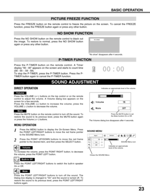 Page 2323
Press the FREEZE button on the remote control to freeze the picture on t\
he screen. To cancel the FREEZE
function, press the FREEZE button again or press any other button.
Press the NO SHOW button on the remote control to black out
the image. To restore to normal, press the NO SHOW button
again or press any other button.
NO SHOW FUNCTION
PICTURE FREEZE FUNCTION
“No show” disappears after 4 seconds.
1
2
Press the MENU button to display the On-Screen Menu. Press
the POINT LEFT/RIGHT buttons to move the...