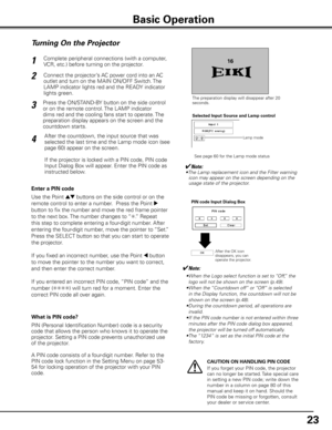 Page 2323
Turning On the Projector
Connect the projector’s AC power cord into an AC 
outlet and turn on the MAIN ON/OFF Switch. The 
LAMP indicator lights red and the READY indicator 
lights green.
Press the ON/STAND-BY button on the side control 
or on the remote control. The LAMP indicator 
dims red and the cooling fans start to operate. The 
preparation display appears on the screen and the 
countdown starts. 2
3 1
The preparation display will disappear after 20 
seconds.
4After the countdown, the input...