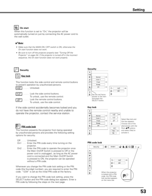 Page 5353
Security
Key lockKey lock
Security
Select Key lock and 
this box appears. 
Choose one of the 
alternatives with the 
Point ed buttons 
and select [Yes] to 
activate it.
This function locks the side control and remote control buttons 
to prevent operation by unauthorized persons.. . . . .  Unlocked.
. . . . .   Lock the side control buttons.
  To unlock, use the remote control.
. . . . .   Lock the remote control buttons.  
To unlock, use the side control.
If the side control accidentally becomes...