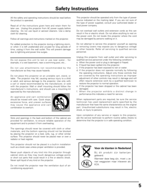 Page 5
5

Voor de klanten in Nederland
B i j   d i t   p r o d u k t   z i j n   b a tt e r i j e n 
geleverd.
Wanneer  deze  leeg  zijn,  moet  u  ze 
niet  weggooien  maar  inleveren  als 
KCA.NL
All the safety and operating instructions should be read before 
the product is operated.
Read  all  of  the  instructions  given  here  and  retain  them  for 
later  use.    Unplug  this  projector  from AC  power  supply  before 
cleaning.    Do  not  use  liquid  or  aerosol  cleaners.  Use  a  damp 
cloth for...