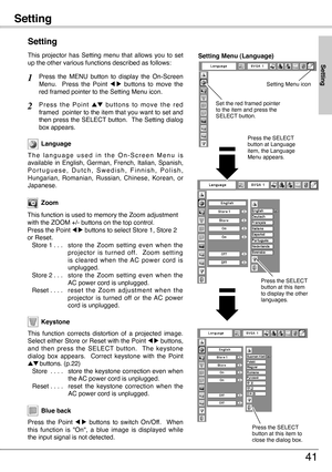 Page 41
Setting
41
Blue back
Press  the  Point 7  8  buttons  to  switch  On/Off.    When this  function  is  "On",  a  blue  image  is  displayed  while the input signal is not detected. 
Keystone
Press  the  MENU  button  to  display  the  On-Screen Menu.    Press  the  Point 7  8  buttons  to  move  the red framed pointer to the Setting Menu icon.
Language
T h e   l a n g u a g e   u s e d   i n   t h e   O n - S c r e e n   M e n u   i s available  in  English,  German,  French,  Italian,  Spanish,...