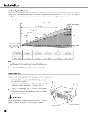 Page 1616
Installation
Projection angle can be adjusted up to 11.8 degrees with the adjustable feet. 
Lift the front of the projector and pull the feet lock latches on
both sides of the projector.1
Release the feet lock latches to lock the adjustable feet and
rotate the adjustable feet to adjust the position and tilt. 2
To retract the adjustable feet, lift the front of the projector
and pull and undo the feet lock latches.
Keystone distortion of the projected image can be adjusted
by menu operation.  (p20,...