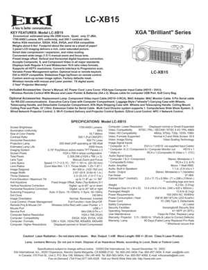 Page 1A
  LC-XB15
XGA Brilliant SeriesKEY FEATURES: Model LC-XB15    Economical: estimated lamp life 2500 hours.  Quiet:  only 37 dBA.                                                                                
   1700 ANSI Lumens, 85% uniformity, and 350:1 contrast ratio.
   Native XGA resolution. SXGA, XGA, SVGA, and VGA compatible.
   Weighs about 6 lbs!  Footprint about the same as a sheet of paper!
   3 panel LCD imaging delivers a rich, color saturated picture.
   Smart data compression / expansion,...