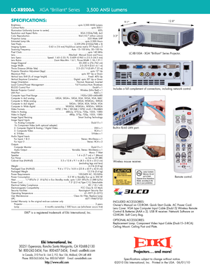 Page 2SPECIFICATIONS:
Brightness....................................................upto 3,500 ANSI Lumens
Contrast Ratio .............................................................upto 500:1
Illumination Uniformity (corner to center).............................................85%
Resolution and Aspect Ratio.......................................XGA (1024x768), 4x3
Color Reproduction.............................................8bit (16.7 million colors)
Projection...