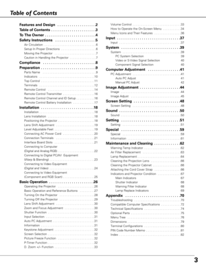 Page 33
Table of Contents
Features and Design  . . . . . . . . . . . . . . . . . . .2
Table of Contents  . . . . . . . . . . . . . . . . . . . . . .3
To  The Owner  . . . . . . . . . . . . . . . . . . . . . . . . .4
Safety Instructions  . . . . . . . . . . . . . . . . . . . .5
Air Circulation  . . . . . . . . . . . . . . . . . . . . . . . . . . . . . . .6
Setup In Proper Directions  . . . . . . . . . . . . . . . . . . . . .6
Moving the Projector  . . . . . . . . . . . . . . . . . . . . . . . . .7
Caution in...