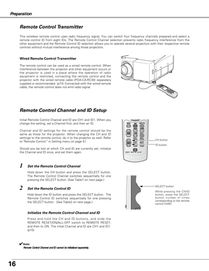 Page 1616
Preparation
This wireless remote control uses radio frequency signal. You can switch four frequency channels prepared and select a
remote control ID from eight IDs. The Remote Control Channel selection prevents radio frequency interference from the
other equipment and the Remote Control ID selection allows you to operate several projectors with their respective remote
controls without mutual interference among those projectors.
Wired Remote Control Transmitter
The remote control can be used as a wired...