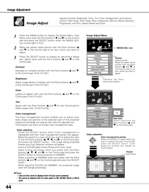 Page 441
2
Decrease or increase contrast with the Point buttons (eand d)
or the Control pad. (From 0 to 63.)
Adjust image darker or brighter with the Point buttons (eand d)
or the Control pad. (From 0 to 63.) Contrast
Brightness
Lighten or deeper color with the Point buttons (eand d) or the
Control pad. (From 0 to 63.)
Adjust with the Point buttons (eand d) or the Control pad to
obtain proper color. (From 0 to 63.) Color
Tint
Image Adjust 
Image Adjust Menu
Color management
The Color management function enables...