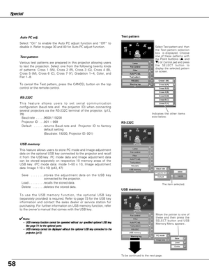 Page 5858
Special 
Auto PC adj.
Select “On” to enable the Auto PC adjust function and “Off” to
disable it. Refer to page 30 and 40 for Auto PC adjust function.
Test pattern
Various test patterns are prepared in this projector allowing users
to test the projection. Select one from the following twenty kinds
of patterns: Cross 1 (W), Cross 2 (R), Cross 3 (G), Cross 4 (B),
Cross 5 (M), Cross 6 (C), Cross 7 (Y), Gradation 1~4, Color, and
Flat 1~8.
To cancel the Test pattern, press the CANCEL button on the top...